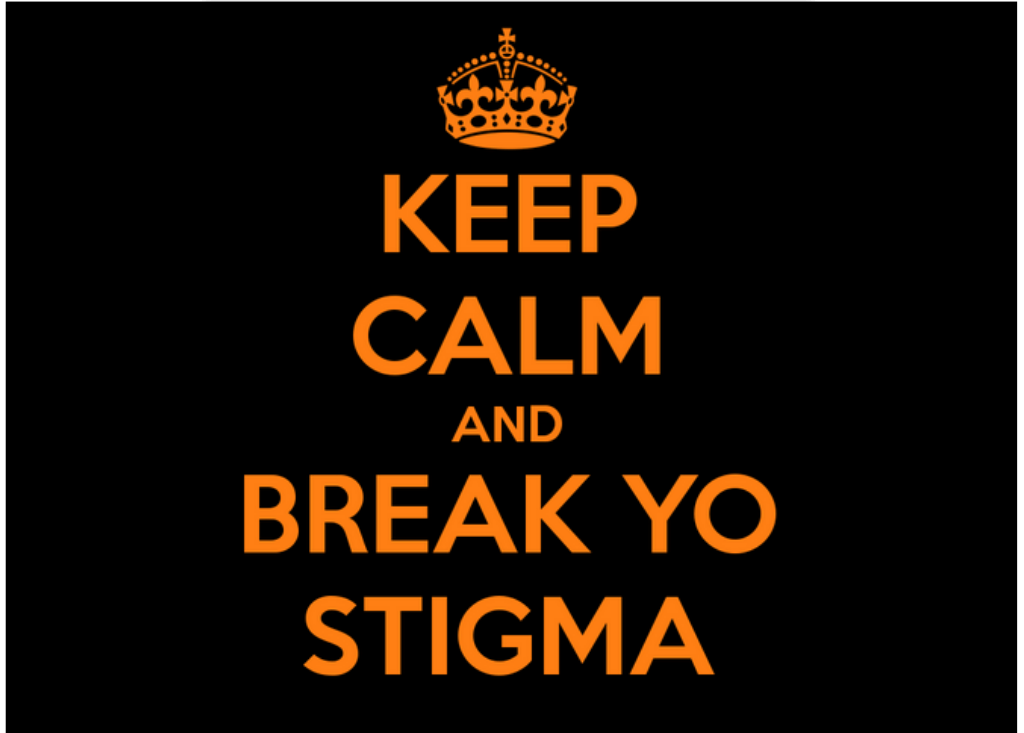 keep calm and break yo stigma